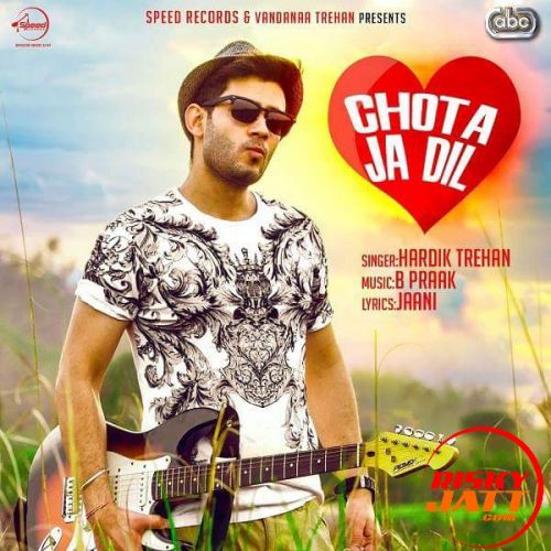 Chota Ja Dil Hardik Trehan, B Praak mp3 song free download, Chota Ja Dil Hardik Trehan, B Praak full album