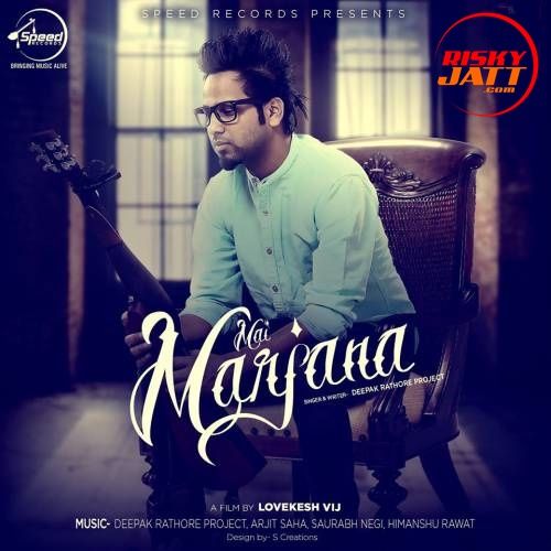 Mai Marjana Deepak Rathore Project mp3 song free download, Mai Marjana Deepak Rathore Project full album