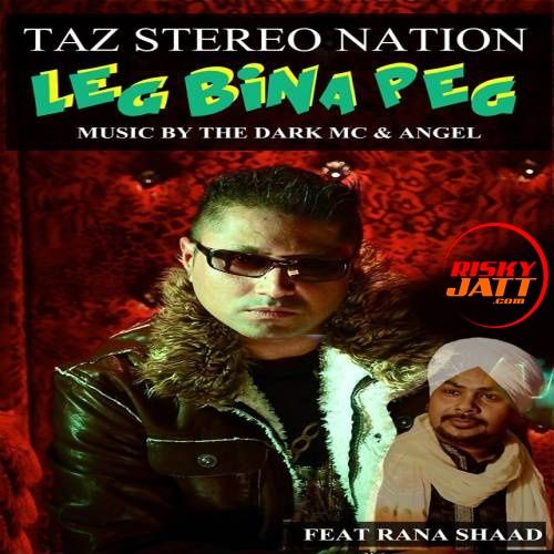 Leg Bina Peg Taz Stereo Nation, Rana Shaad mp3 song free download, Leg Bina Peg Taz Stereo Nation, Rana Shaad full album