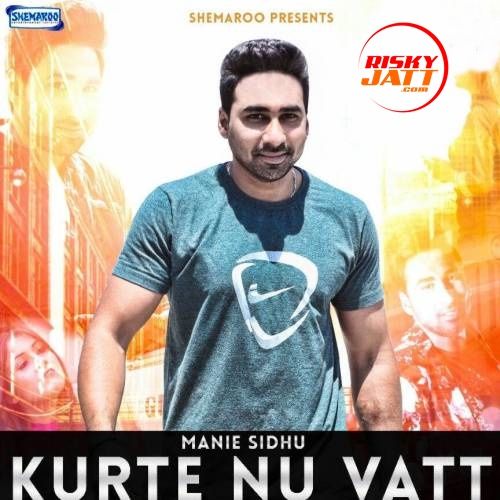 Kurte Nu Vatt Manie Sidhu mp3 song free download, Kurte Nu Vatt Manie Sidhu full album