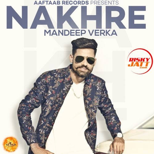 Nakhre Mandeep Verka mp3 song free download, Nakhre Mandeep Verka full album