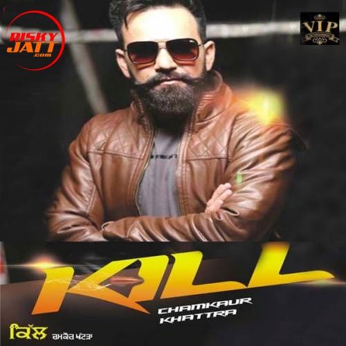 Kill Chamkaur Khattra mp3 song free download, Kill Chamkaur Khattra full album