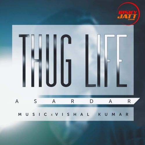 Thug Life Asardar mp3 song free download, Thug Life Asardar full album