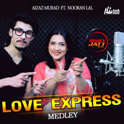 Love Express (Medley) Aizaz Murad, Nooran Lal mp3 song free download, Love Express (Medley) Aizaz Murad, Nooran Lal full album