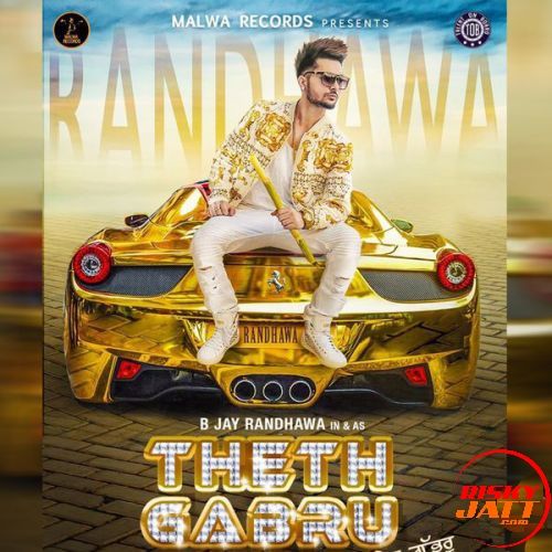 Theth Gabru B Jay Randhawa mp3 song free download, Theth Gabru B Jay Randhawa full album