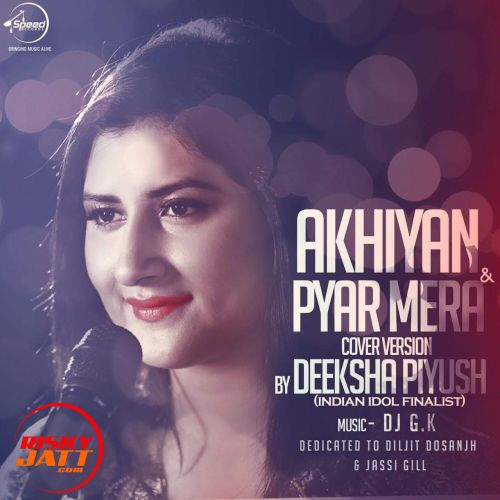 Akhiyan & Pyar Mera (Cover) Deeksha Piyush mp3 song free download, Akhiyan (Cover) Deeksha Piyush full album