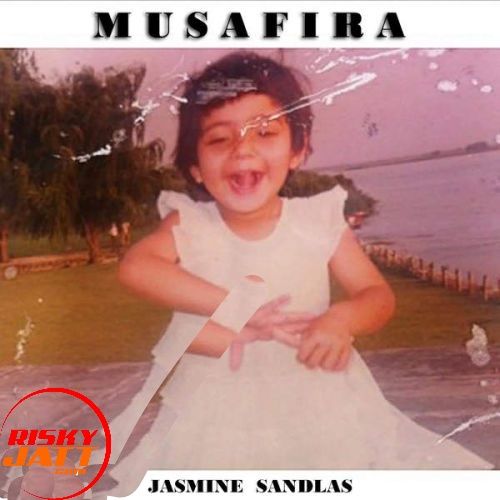 Musafira Jasmine Sandlas mp3 song free download, Musafira Jasmine Sandlas full album