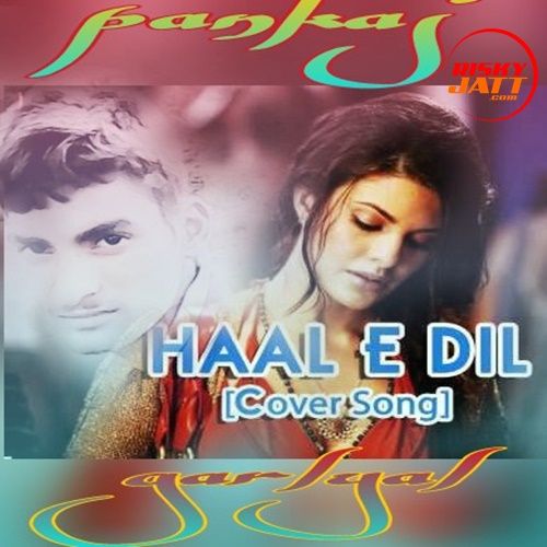 Haale E Dil Pankaj Garlyal mp3 song free download, Haale E Dil Pankaj Garlyal full album