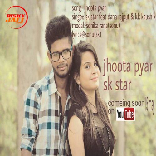 jhoota pyaar Sk Star, Dana Rajput mp3 song free download, Jhootha Pyar Sk Star, Dana Rajput full album