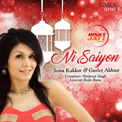 Ni Saiyon Sonu Kakkar, Gurlej Akhtar mp3 song free download, Ni Saiyon Sonu Kakkar, Gurlej Akhtar full album