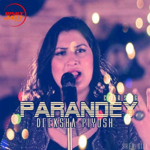 Parandey (Cover Song) Deeksha Piyush mp3 song free download, Parandey (Cover Song) Deeksha Piyush full album