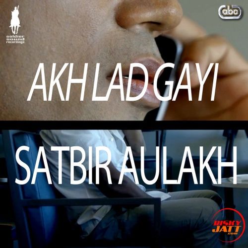 Akh Lad Gayi Satbir Aulakh mp3 song free download, Akh Lad Gayi Satbir Aulakh full album