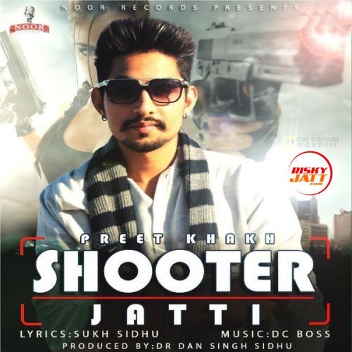 Shooter Jatti Preet Khakh mp3 song free download, Shooter Jatti Preet Khakh full album