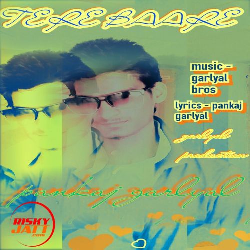 Tere Baare Pankaj Garlyal mp3 song free download, Tere Baare Pankaj Garlyal full album