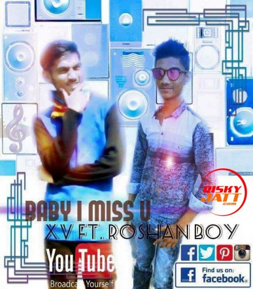 Baby I Miss You Xv Swaggy, Roshan mp3 song free download, Baby I Miss You Xv Swaggy, Roshan full album