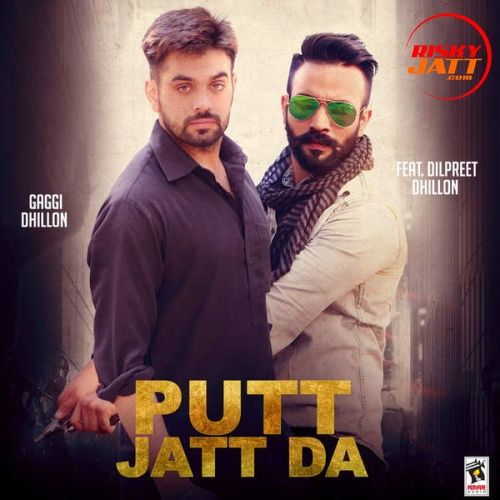 Putt Jatt Da (ft. Dilpreet Dhillon) Gaggi Dhillon mp3 song free download, Putt Jatt Da Gaggi Dhillon full album