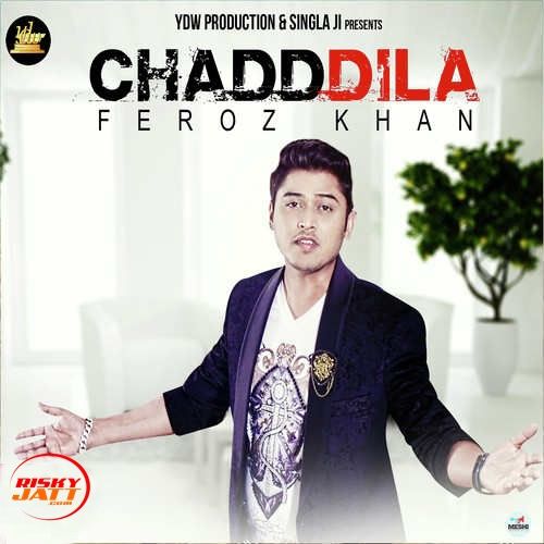 Chadd Dila Feroz Khan mp3 song free download, Chadd Dila Feroz Khan full album