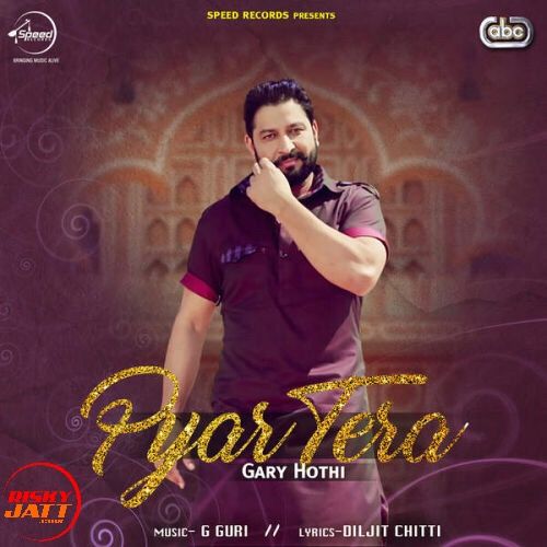 Pyar Tera Gary Hothi mp3 song free download, Pyar Tera Gary Hothi full album