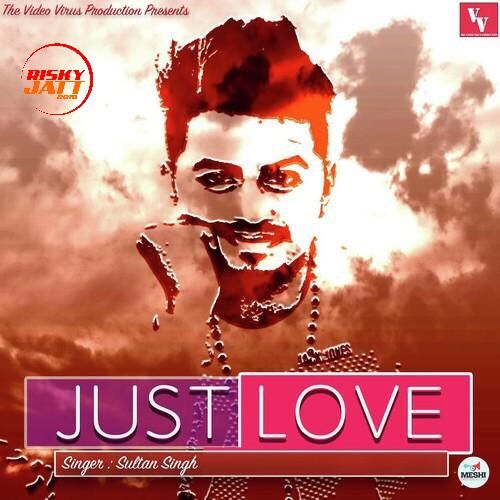 Just Love Sultan Singh mp3 song free download, Just Love Sultan Singh full album