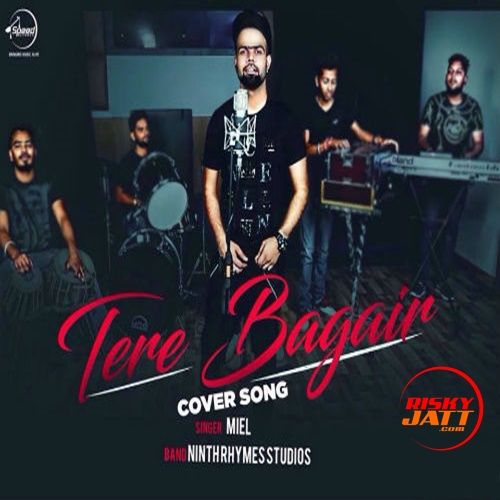 Tere Bagair Miel mp3 song free download, Tere Bagair (Cover Song) Miel full album