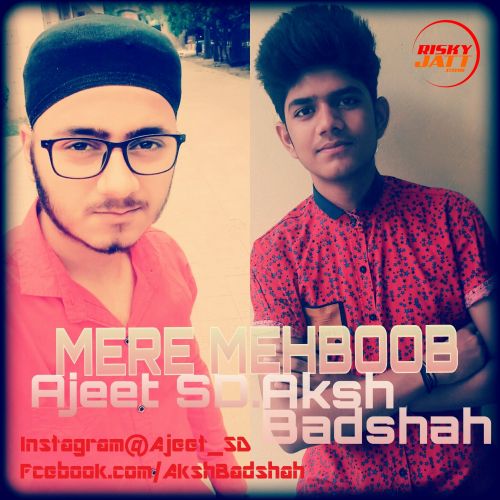 Mere Mehboob Ajeet Sd, Aksh Badshah mp3 song free download, Mere Mehboob Ajeet Sd, Aksh Badshah full album