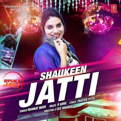 Shokeen Jatti Mannat Noor mp3 song free download, Shokeen Jatti Mannat Noor full album