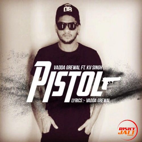 Pistol Vadda Grewal mp3 song free download, Pistol Vadda Grewal full album