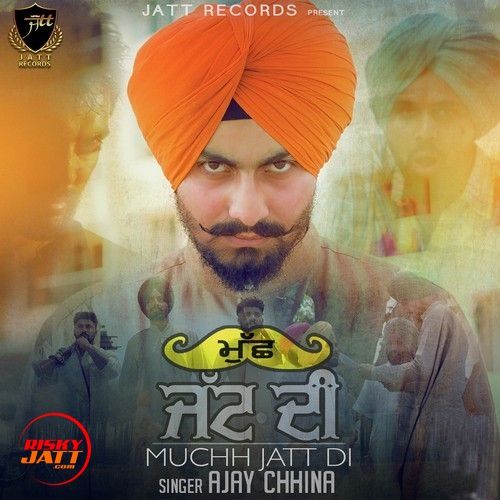 Mucch Jatt Di Ajay Chhina mp3 song free download, Mucch Jatt Di Ajay Chhina full album