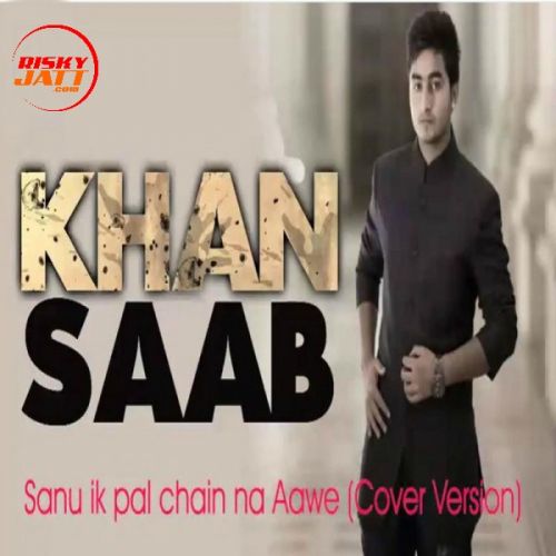 Sanu Ik Pal Chain Na Aawe (Cover Version) Khan Saab mp3 song free download, Sanu Ik Pal Chain Na Aawe (Cover Version) Khan Saab full album