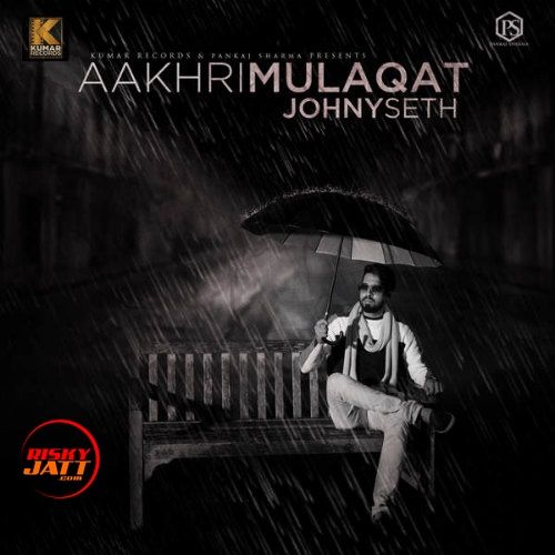 Aakhri Mulaqat Johny Seth mp3 song free download, Aakhri Mulaqat Johny Seth full album