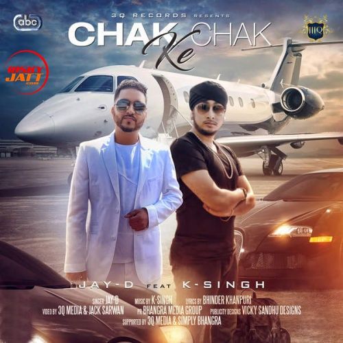 Chak Chak Ke Jay D mp3 song free download, Chak Chak Ke Jay D full album