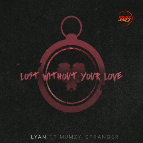 Lost Without Your Love Lyan, Mumzy Stranger mp3 song free download, Lost Without Your Love Lyan, Mumzy Stranger full album