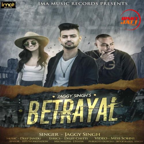 Betrayal Jaggy Singh mp3 song free download, Betrayal Jaggy Singh full album