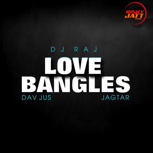 Love Bangles Jagtar mp3 song free download, Love Bangles (Mashup) Jagtar full album