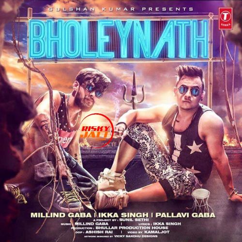 Bholeynath Millind Gaba, Ikka Singh mp3 song free download, Bholeynath Millind Gaba, Ikka Singh full album