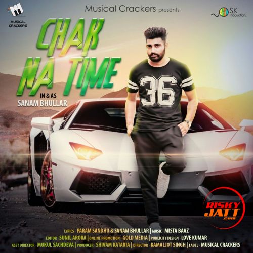 Chak Na Time Sanam Bhullar mp3 song free download, Chak Na Time Sanam Bhullar full album