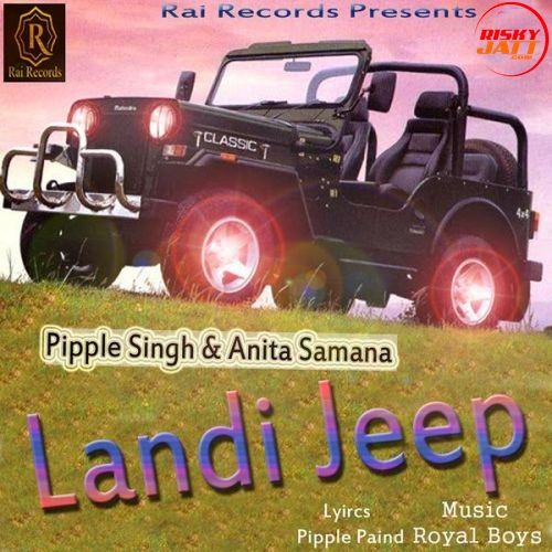 Landi Jeep Pipple Singh, Anita Samana mp3 song free download, Landi Jeep Pipple Singh, Anita Samana full album