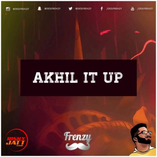 Akhil It Up Dj Frenzy mp3 song free download, Akhil It Up Dj Frenzy full album