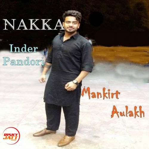 Nakka Mankirt Aulakh mp3 song free download, Nakka Mankirt Aulakh full album