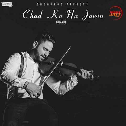 Chad Ke Na Jawin Cj Malhi mp3 song free download, Chad Ke Na Jawin Cj Malhi full album