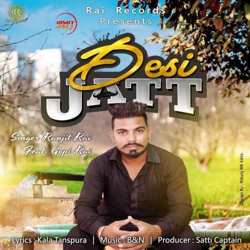 Desi Jatt Ranjit Rai, Gopi Rai mp3 song free download, Desi Jatt Ranjit Rai, Gopi Rai full album