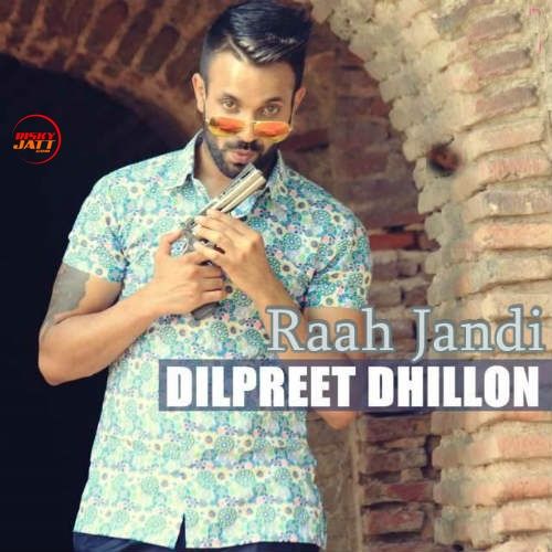Raah Jandi Dilpreet Dhillon mp3 song free download, Raah Jandi Dilpreet Dhillon full album