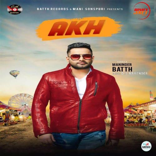 Akh Maninder Batth mp3 song free download, Akh Maninder Batth full album