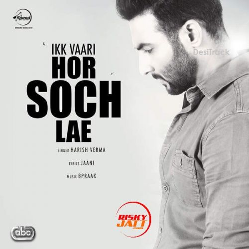 Ik Vaari Hor Soch Lae Harish Verma mp3 song free download, Ik Vaari Hor Soch Lae Harish Verma full album