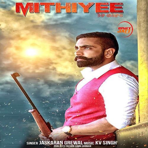 Mithiyee Jaskaran Grewal mp3 song free download, Mithiyee Jaskaran Grewal full album