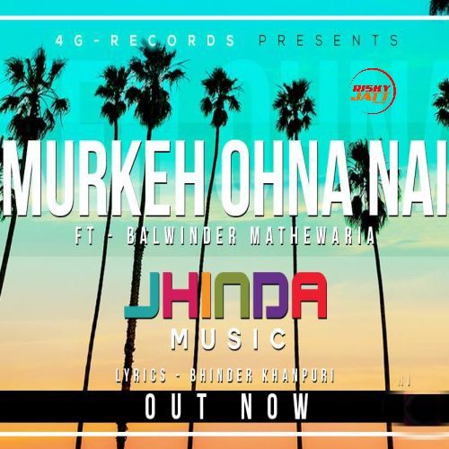 Murkeh Ohna Nai Balwinder Mathewaria mp3 song free download, Murkeh Ohna Nai Balwinder Mathewaria full album