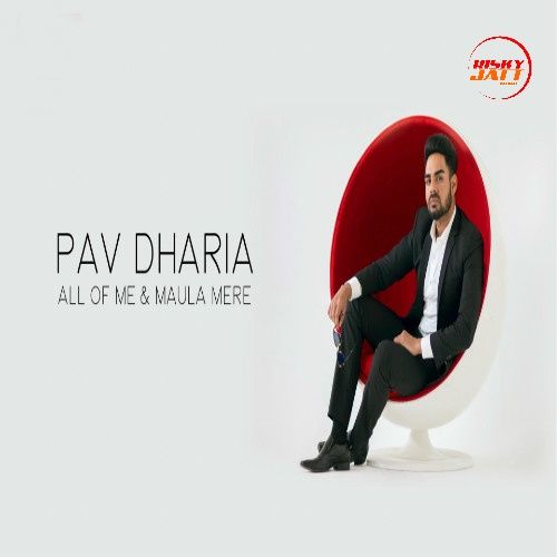 All Of Me & Maula Mere Pav Dharia mp3 song free download, All Of Me & Maula Mere Pav Dharia full album