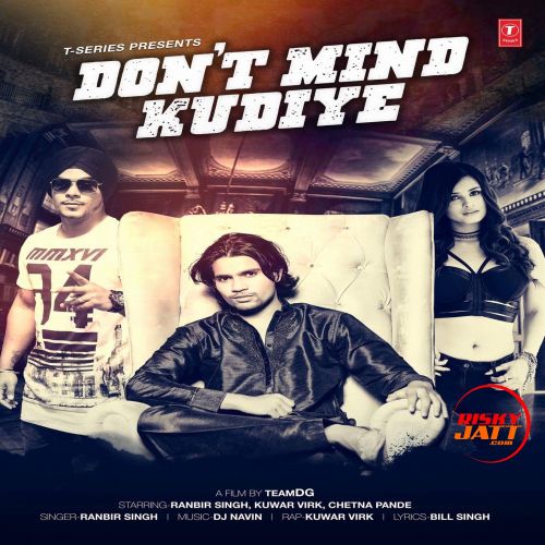 Dont Mind Kudiye Ranbir Singh, Kuwar Virk mp3 song free download, Dont Mind Kudiye Ranbir Singh, Kuwar Virk full album