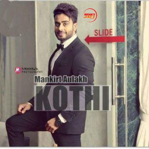 Kothi Mankirt Aulakh mp3 song free download, Kothi Mankirt Aulakh full album