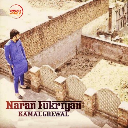 Naran Fukriyan Kamal Grewal mp3 song free download, Naran Fukriyan Kamal Grewal full album